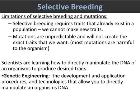 Selective Breeding Limitations of selective breeding and mutations: