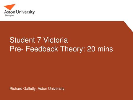 Student 7 Victoria Pre- Feedback Theory: 20 mins