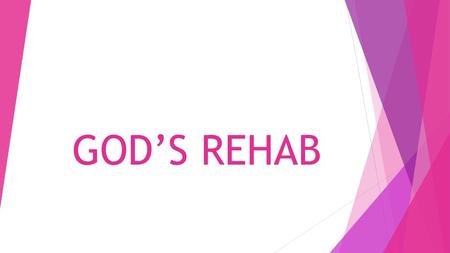 GOD’S REHAB.