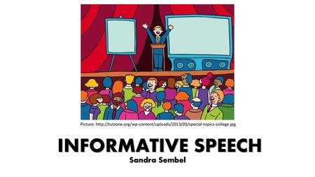 INFORMATIVE SPEECH Sandra Sembel