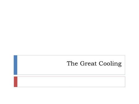 The Great Cooling.