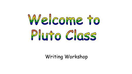 Welcome to Pluto Class Writing Workshop.