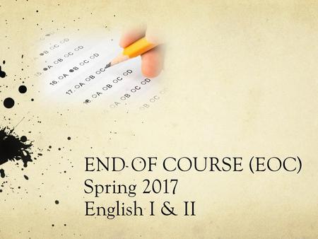 END OF COURSE (EOC) Spring 2017 English I & II