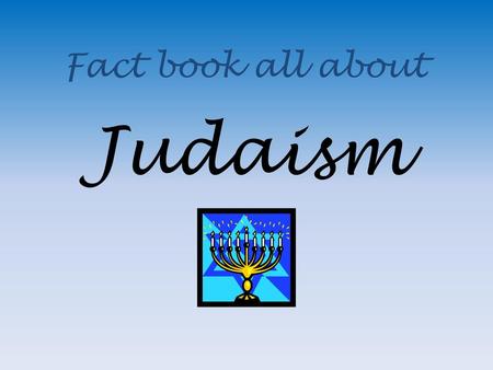 Fact book all about Judaism.