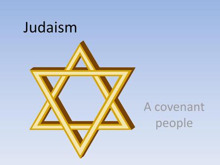 Judaism A covenant people.