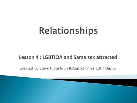 Lesson 4 : LGBTIQA and Same sex attracted