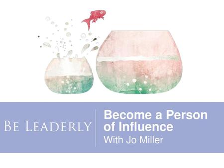 Become a Person of Influence With Jo Miller