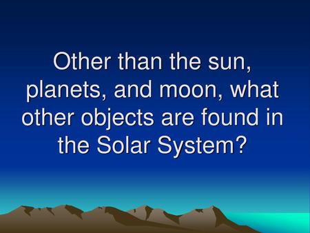 In this lesson, we are going to be comparing comets, meteors, and asteroids which are found in the Solar System.