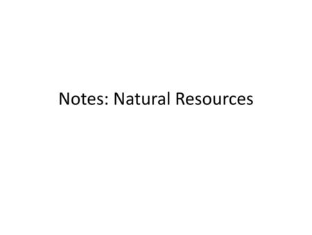 Notes: Natural Resources