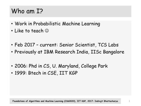 Who am I? Work in Probabilistic Machine Learning Like to teach 