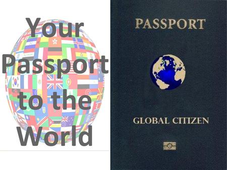 Your Passport to the World.