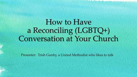 How to Have a Reconciling (LGBTQ+) Conversation at Your Church