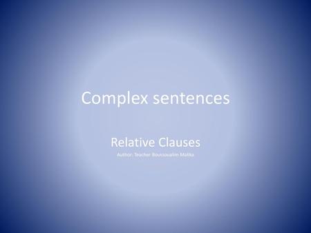 Relative Clauses Author: Teacher Boussoualim Malika