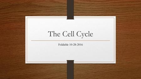 The Cell Cycle Foldable 10-28-2016.