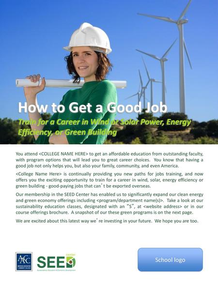 How to Get a Good Job Train for a Career in Wind or Solar Power, Energy Efficiency, or Green Building You attend  to get an affordable.