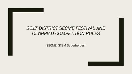 2017 DISTRICT SECME FESTIVAL AND OLYMPIAD COMPETITION RULES