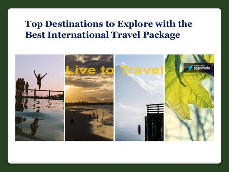 Top Destinations to Explore with the Best International Travel Package