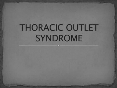 THORACIC OUTLET SYNDROME