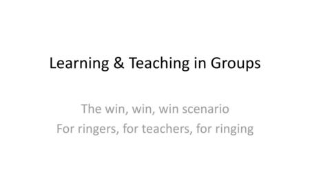 Learning & Teaching in Groups