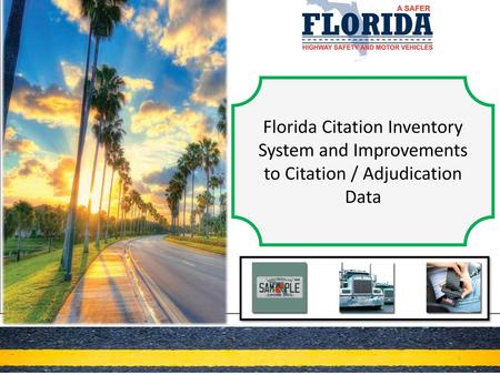 Florida Citation Inventory System and Improvements to Citation / Adjudication Data 4/11/2016 4/11/2016.