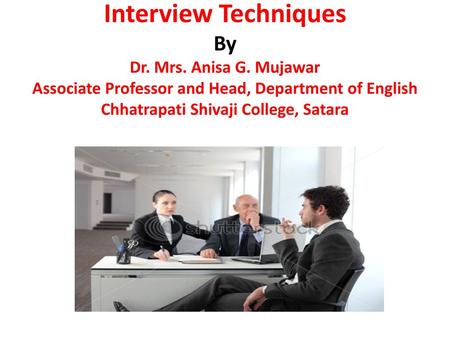 Interview Techniques By Dr. Mrs. Anisa G