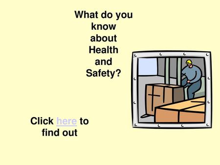 Quiz Introduction What do you know about Health and Safety?