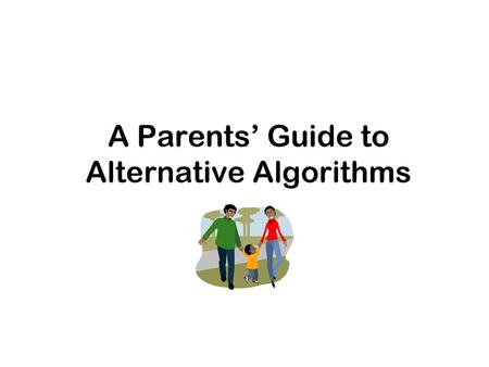 A Parents’ Guide to Alternative Algorithms