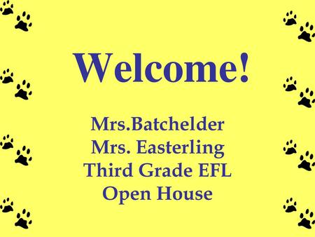 Mrs.Batchelder Mrs. Easterling Third Grade EFL Open House