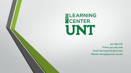 315 Sage Hall Phone: 940-369-7006 Email: learningcenter@unt.edu Website: learngingcenter.unt.edu.