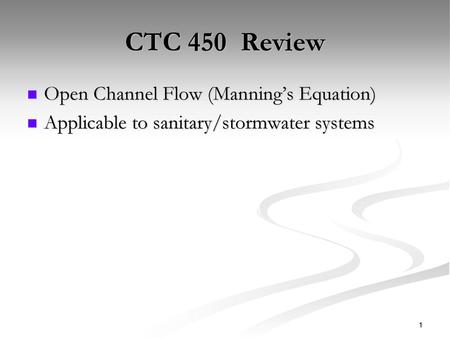 CTC 450 Review Open Channel Flow (Manning’s Equation)