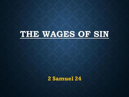 The Wages of Sin 2 Samuel 24.