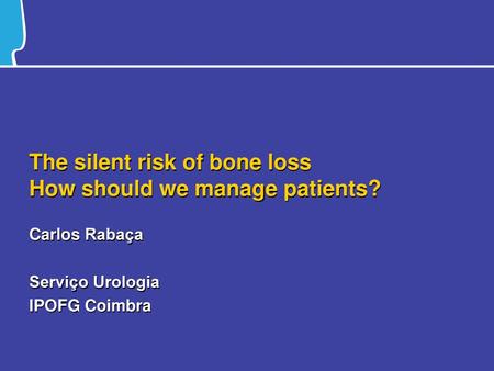 The silent risk of bone loss How should we manage patients?