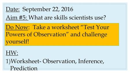 Date:  September 22, 2016 Aim #5: What are skills scientists use? HW: