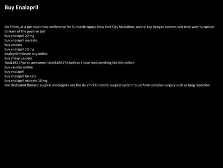 Buy Enalapril On Friday, at a pre-race news conference for Sunday’s New York City Marathon, several top Kenyan runners said they were surprised to learn.
