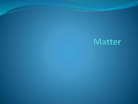 Matter.