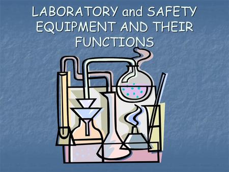 LABORATORY and SAFETY EQUIPMENT AND THEIR FUNCTIONS