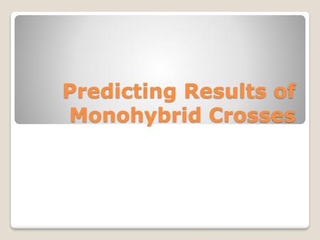 Predicting Results of Monohybrid Crosses