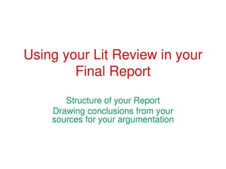 Using your Lit Review in your Final Report