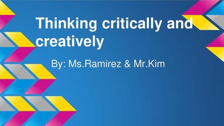 Thinking critically and creatively