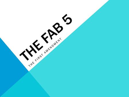 The FAB 5 The first amendment.