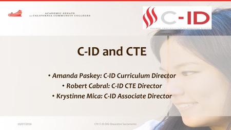 C-ID and CTE Amanda Paskey: C-ID Curriculum Director