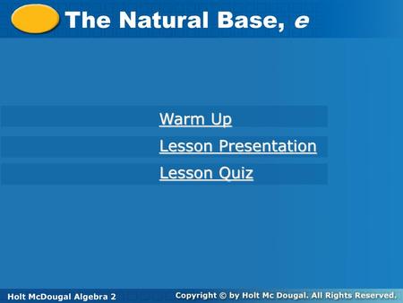 The Natural Base, e Warm Up Lesson Presentation Lesson Quiz