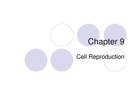 Chapter 9 Cell Reproduction.