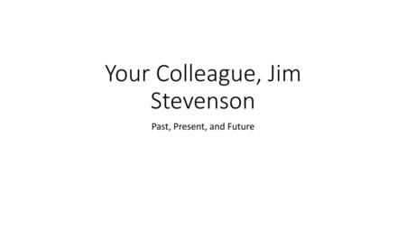 Your Colleague, Jim Stevenson