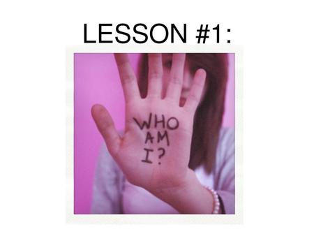 LESSON #1:.