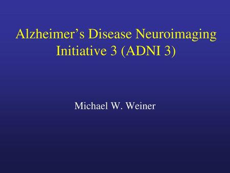 Alzheimer’s Disease Neuroimaging Initiative 3 (ADNI 3)