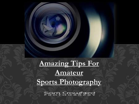 Amazing Tips For Amateur Sports Photography.