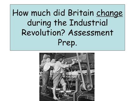 How much did Britain change during the Industrial Revolution