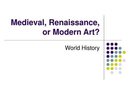 Medieval, Renaissance, or Modern Art?