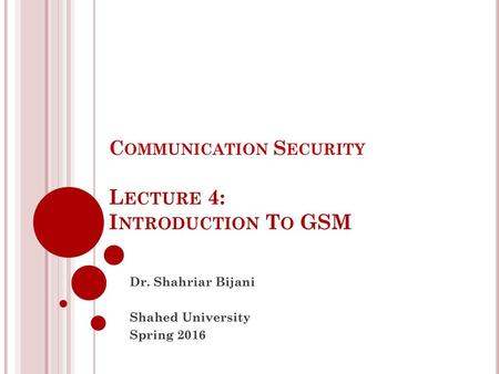 Communication Security Lecture 4: Introduction To GSM